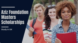 2024 Aziz Foundation Scholarship in UK | 100% Tuition Covered