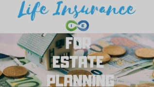 Estate Planning with Life Insurance: Ensuring Financial Security